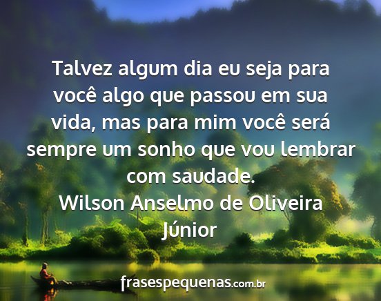 Wilson Anselmo de Oliveira Júnior - Talvez algum dia eu seja para você algo que...