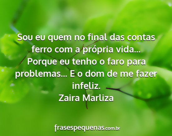 Zaira Marliza - Sou eu quem no final das contas ferro com a...