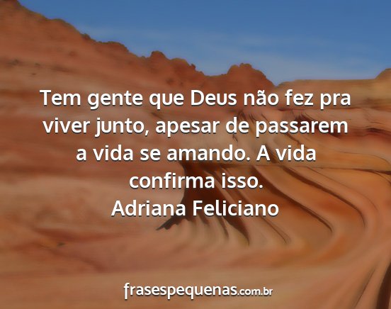 Adriana Feliciano - Tem gente que Deus não fez pra viver junto,...