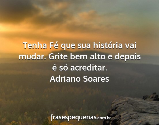 Adriano Soares - Tenha Fé que sua história vai mudar. Grite bem...
