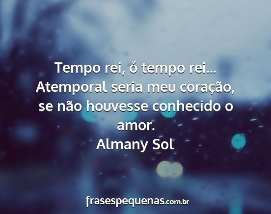 Almany Sol - Tempo rei, ó tempo rei... Atemporal seria meu...