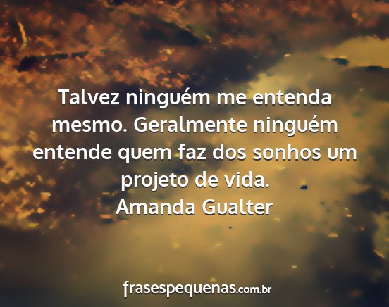 Amanda Gualter - Talvez ninguém me entenda mesmo. Geralmente...