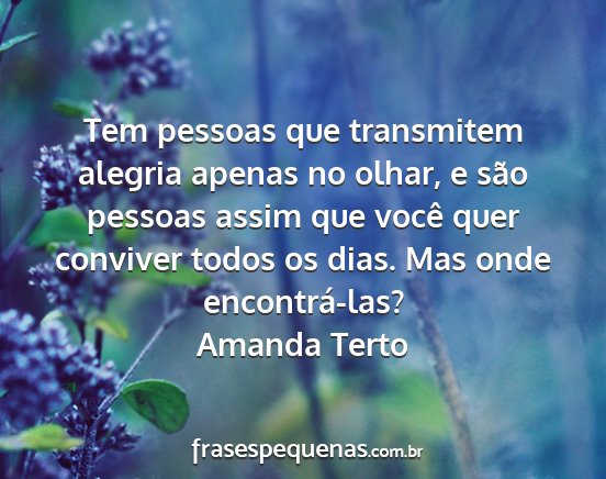 Amanda Terto - Tem pessoas que transmitem alegria apenas no...