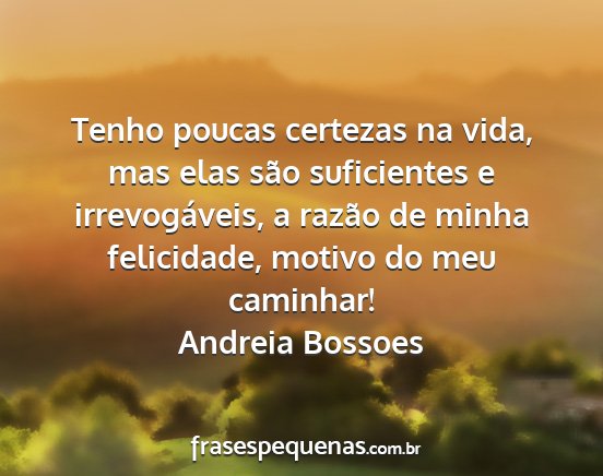 Andreia Bossoes - Tenho poucas certezas na vida, mas elas são...