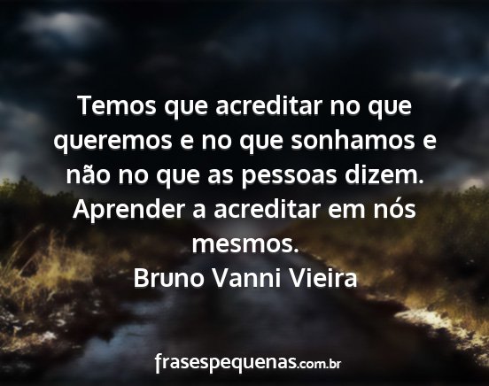 Bruno Vanni Vieira - Temos que acreditar no que queremos e no que...