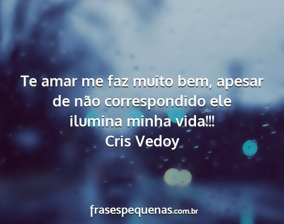 Cris Vedoy - Te amar me faz muito bem, apesar de não...