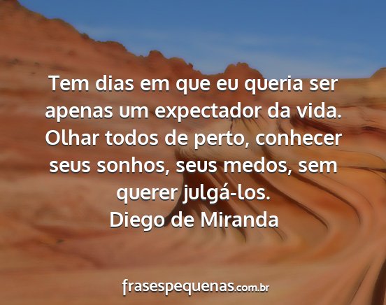 Diego de Miranda - Tem dias em que eu queria ser apenas um...