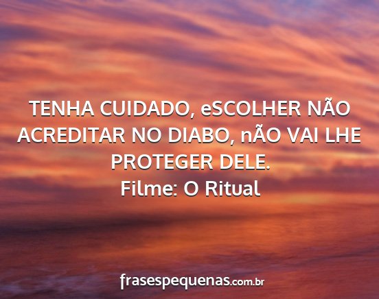 Filme: O Ritual - TENHA CUIDADO, eSCOLHER NÃO ACREDITAR NO DIABO,...