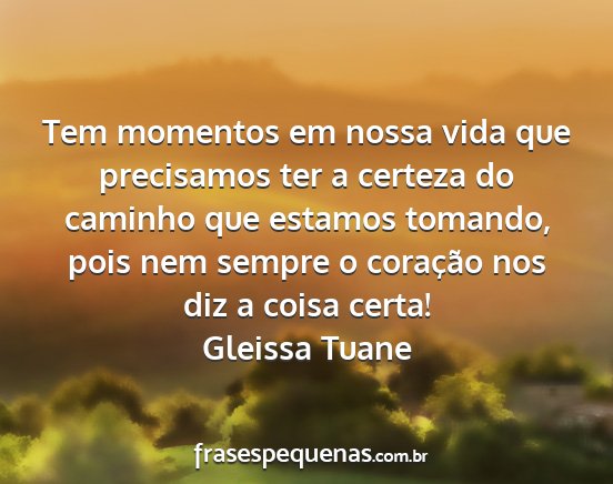 Gleissa Tuane - Tem momentos em nossa vida que precisamos ter a...