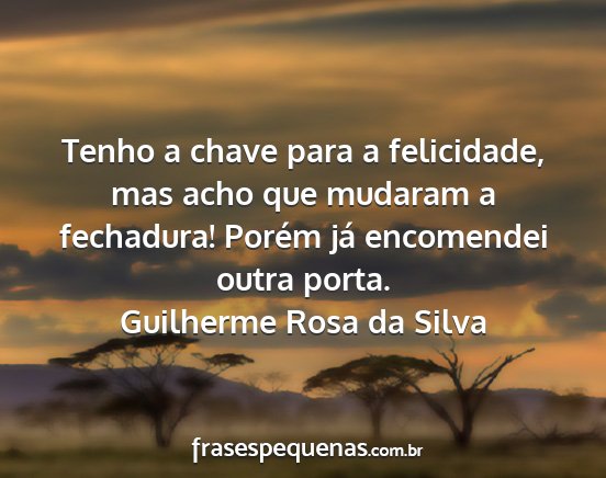 Guilherme Rosa da Silva - Tenho a chave para a felicidade, mas acho que...