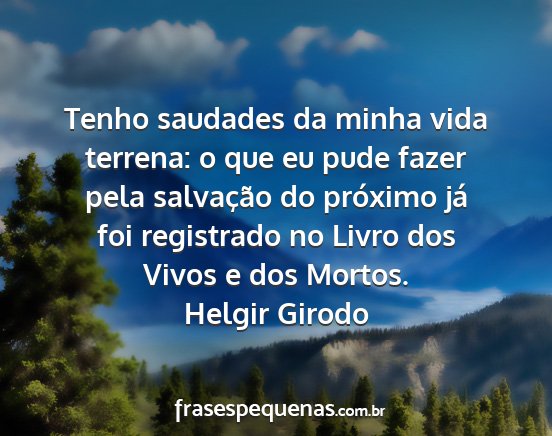 Helgir Girodo - Tenho saudades da minha vida terrena: o que eu...