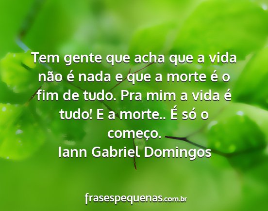 Iann Gabriel Domingos - Tem gente que acha que a vida não é nada e que...