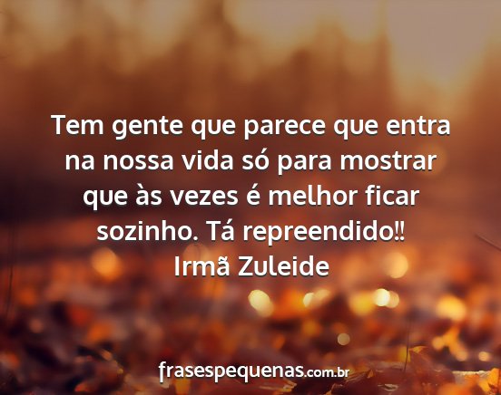 Irmã Zuleide - Tem gente que parece que entra na nossa vida só...