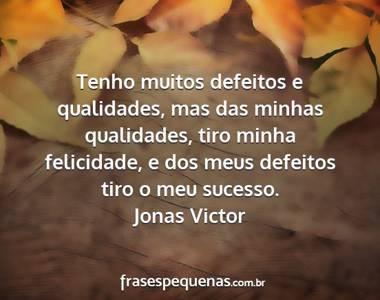 Jonas Victor - Tenho muitos defeitos e qualidades, mas das...