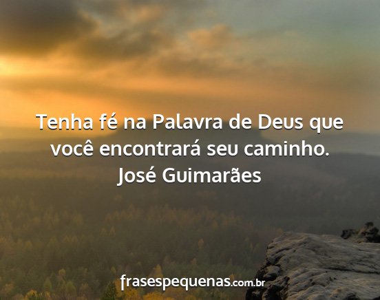 José Guimarães - Tenha fé na Palavra de Deus que você...