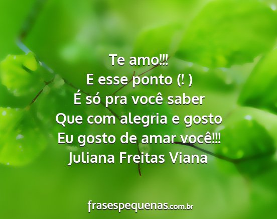 Juliana Freitas Viana - Te amo!!! E esse ponto (! ) É só pra você...