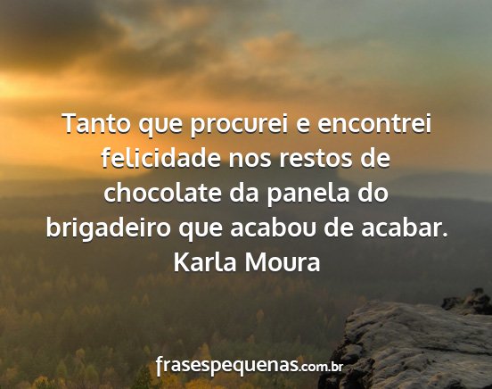 Karla Moura - Tanto que procurei e encontrei felicidade nos...