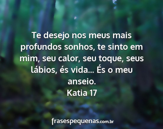 Katia 17 - Te desejo nos meus mais profundos sonhos, te...