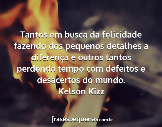 Kelson Kizz - Tantos em busca da felicidade fazendo dos...