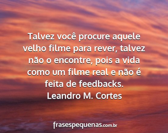 Leandro M. Cortes - Talvez você procure aquele velho filme para...