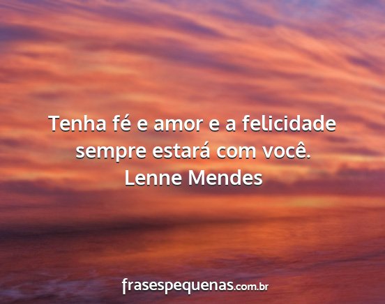Lenne Mendes - Tenha fé e amor e a felicidade sempre estará...