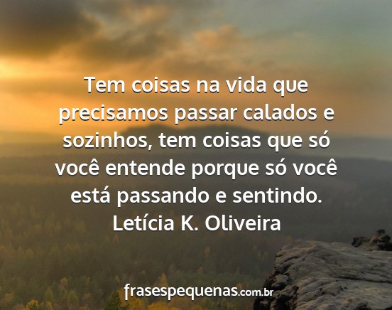 Letícia K. Oliveira - Tem coisas na vida que precisamos passar calados...