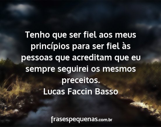 Lucas Faccin Basso - Tenho que ser fiel aos meus princípios para ser...