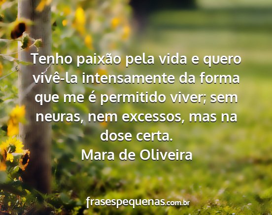 Mara de Oliveira - Tenho paixão pela vida e quero vivê-la...