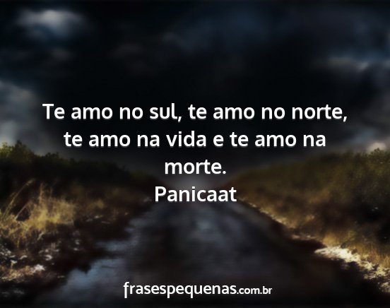 Panicaat - Te amo no sul, te amo no norte, te amo na vida e...