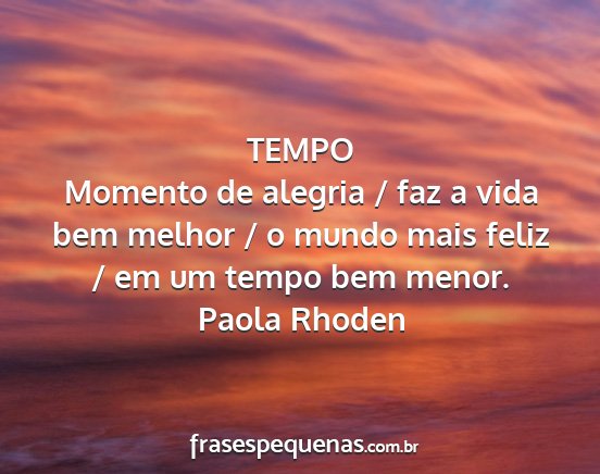 Paola Rhoden - TEMPO Momento de alegria / faz a vida bem melhor...
