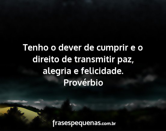 Provérbio - Tenho o dever de cumprir e o direito de...