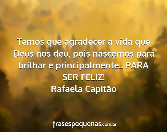 Rafaela Capitão - Temos que agradecer a vida que Deus nos deu, pois...