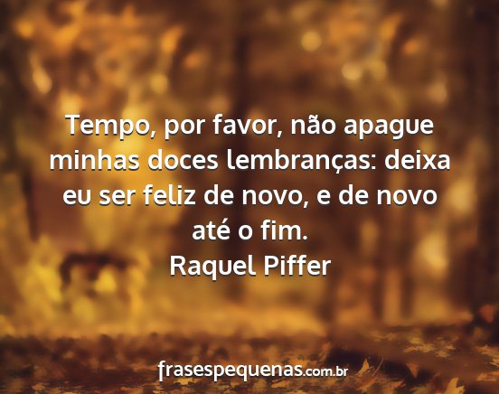 Raquel Piffer - Tempo, por favor, não apague minhas doces...