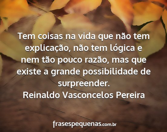 Reinaldo Vasconcelos Pereira - Tem coisas na vida que não tem explicação,...