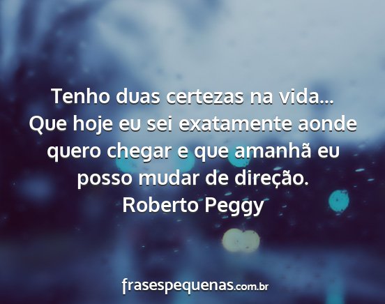 Roberto Peggy - Tenho duas certezas na vida... Que hoje eu sei...