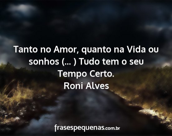 Roni Alves - Tanto no Amor, quanto na Vida ou sonhos (... )...