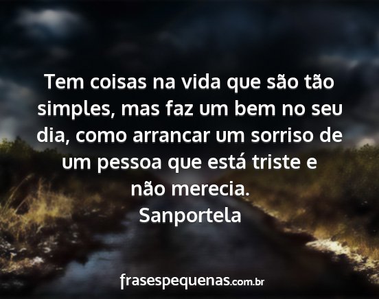 Sanportela - Tem coisas na vida que são tão simples, mas faz...