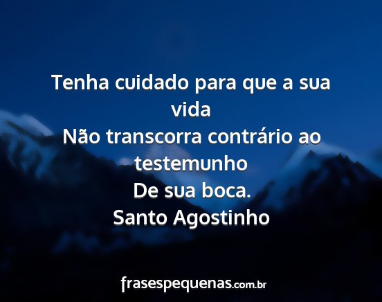 Santo Agostinho - Tenha cuidado para que a sua vida Não transcorra...