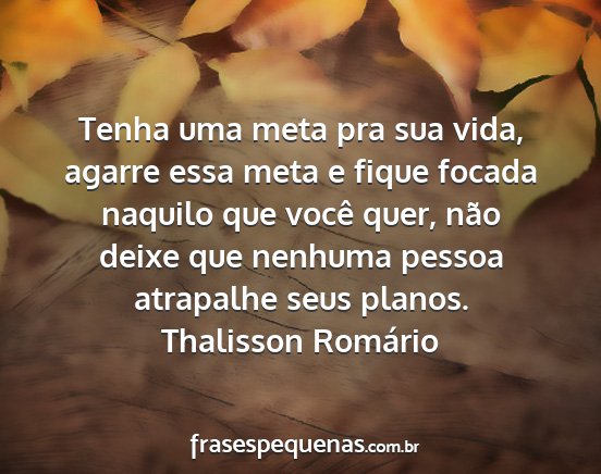 Thalisson Romário - Tenha uma meta pra sua vida, agarre essa meta e...