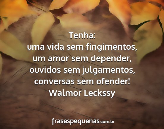 Walmor Leckssy - Tenha: uma vida sem fingimentos, um amor sem...