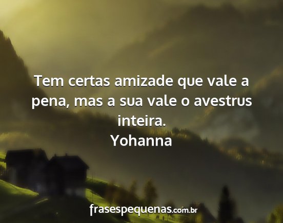 Yohanna - Tem certas amizade que vale a pena, mas a sua...