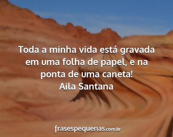 Aila Santana - Toda a minha vida está gravada em uma folha de...
