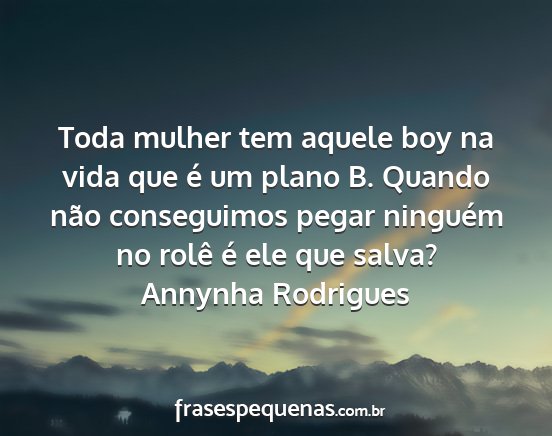 Annynha Rodrigues - Toda mulher tem aquele boy na vida que é um...