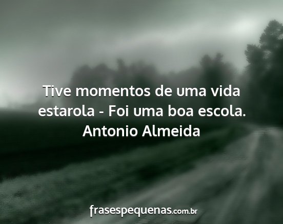 Antonio Almeida - Tive momentos de uma vida estarola - Foi uma boa...