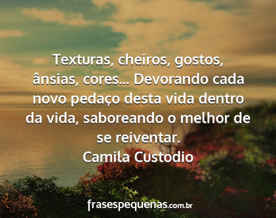 Camila Custodio - Texturas, cheiros, gostos, ânsias, cores......