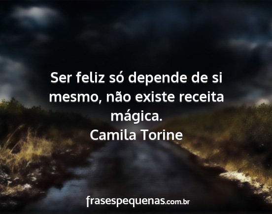 Camila Torine - Ser feliz só depende de si mesmo, não existe...