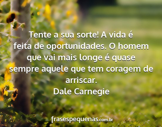 Dale Carnegie - Tente a sua sorte! A vida é feita de...