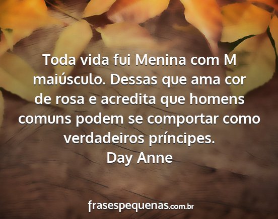 Day Anne - Toda vida fui Menina com M maiúsculo. Dessas que...