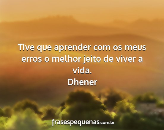 Dhener - Tive que aprender com os meus erros o melhor...