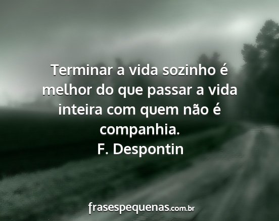 F. Despontin - Terminar a vida sozinho é melhor do que passar a...